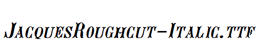 JacquesRoughcut-Italic.ttf